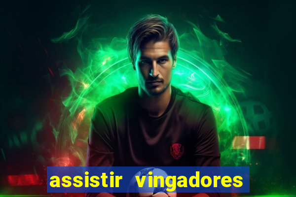 assistir vingadores ultimato completo dublado gratis